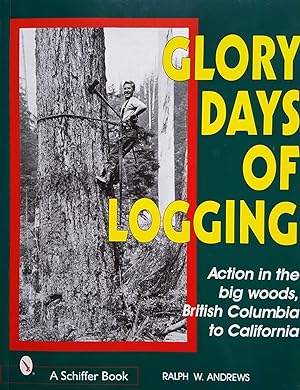 Glory Days of Logging: Action in the Big Woods, British Columbia to California