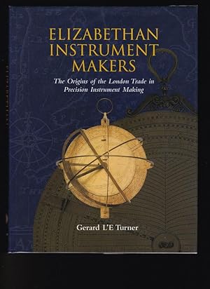 Image du vendeur pour Elizabethan Instrument Makers The Origins of the London Trade in Precision Instrument Making mis en vente par Chaucer Bookshop ABA ILAB
