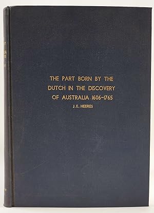 The Part Borne by the Dutch in the Discovery of Australia 1606 - 1765