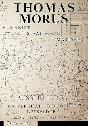 Seller image for Thomas Morus. 1477/78-1535. Humanist - Staatsmann - Mrtyrer. Leben und Werk. Beitrge der Forschung. Ausstellung in der Universitts-Bibliothek Dsseldorf 25. Okt. 1985 bis 4. Jan. 1986. for sale by ANTIQUARIAT.WIEN Fine Books & Prints