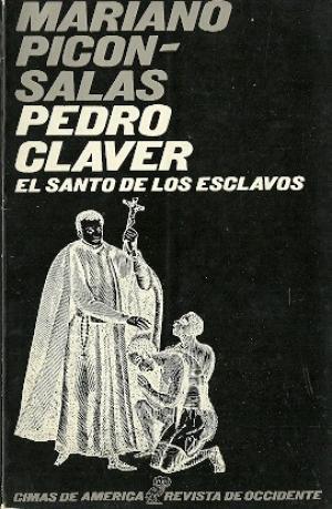 Seller image for San Pedro Claver. El santo de los esclavos. Mariano Picn Salas for sale by Grupo Letras