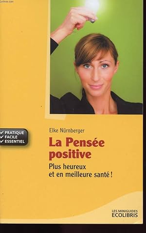 Seller image for LA PENSEE POSITIVE - PLUS HEUREUX ET EN MEILLEURE SANTE ! for sale by Le-Livre