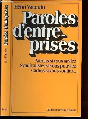 Bild des Verkufers fr PAROLES D ENTREPRISES - PATRONS SI VOUS SAVIEZ SYNDICALISTES SI VOUS POUVIEZ CADRES SI VOUS VOULIEZ. zum Verkauf von Le-Livre