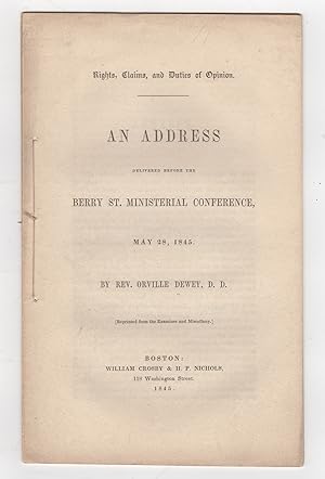 Rights, Claims, and Duties of Opinion. An Address delivered before the Berry St. Ministerial Conf...