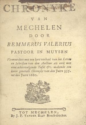 Bild des Verkufers fr CHRONYKE VAN MECHELEN DOOR REMMERUS VALERIUS PASTOOR IN MUYSEN. Vermeerdert een kort verhael van het Leven en Schriften van der Aucteur als oock met eene achtervolgende Tafel &c. makende een korte generale Chronyke van der Jaere 355 tot den Jaere 1680. 1680 circa. zum Verkauf von studio bibliografico pera s.a.s.