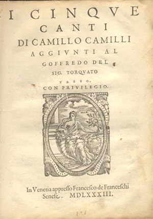 Bild des Verkufers fr I CINQUE CANTI DI CAMILLO CAMILLI AGGIUNTI AL GOFFREDO DEL SIG. TORQUATO TASSO. zum Verkauf von studio bibliografico pera s.a.s.