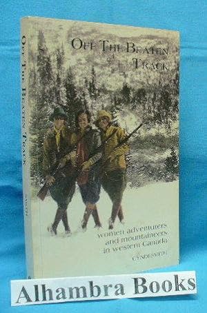 Seller image for Off the Beaten Track : Women Adventurers and Mountaineers in Western Canada for sale by Alhambra Books