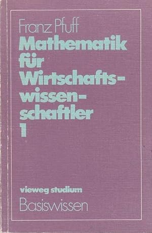 Mathematik für Wirtschaftswissenschaftler; Teil: 1., Grundzüge der Analysis, Funktionen einer Var...