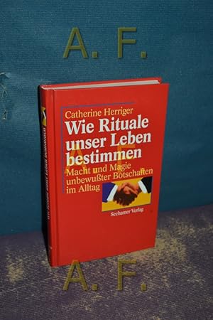 Bild des Verkufers fr Wie Rituale unser Leben bestimmen : Macht und Magie unbewuter Botschaften im Alltag. zum Verkauf von Antiquarische Fundgrube e.U.