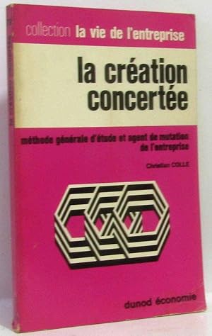 Seller image for La cration concerte; (mthode gnrale d'tude et agent de mutation de l'entreprise) for sale by crealivres