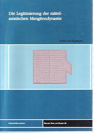 Bild des Verkufers fr Die Legitimierung der mittelasiatischen Mangitendynastie in den Werken ihrer Historiker. (18. - 19. Jahrhundert). zum Verkauf von Fundus-Online GbR Borkert Schwarz Zerfa
