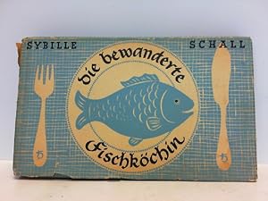 Die bewanderte Fischköchin - Ein Rezeptbuch für die Fischarten, die heutzutage bei uns auf den Ma...