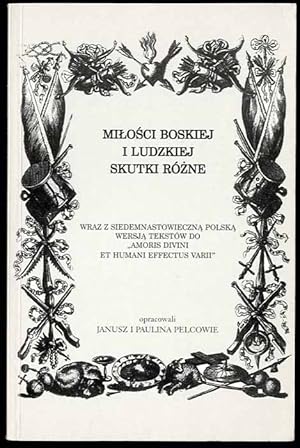 Seller image for Milosci boskiej i ludzkiej skutki rozne wraz z siedemnastowieczna polska wersja tekstow do "Amoris divini et humani effectus varii" for sale by POLIART Beata Kalke