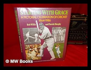Seller image for Starting with Grace : a pictorial celebration of cricket, (1864-1986) / Bob Willis and Patrick Murphy for sale by MW Books Ltd.