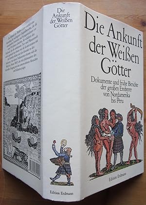 Bild des Verkufers fr Die Ankunft der weien Gtter. Dokumente und frhe Berichte der groen Eroberer von Nordamerika bis Peru. zum Verkauf von Antiquariat Roland Ggler