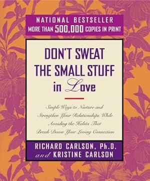 Seller image for Don't Sweat the Small Stuff in Love: Simple Ways to Nurture and Strengthen Your Relationships While Avoiding the Habits That Break Down Your Loving Co (Paperback or Softback) for sale by BargainBookStores
