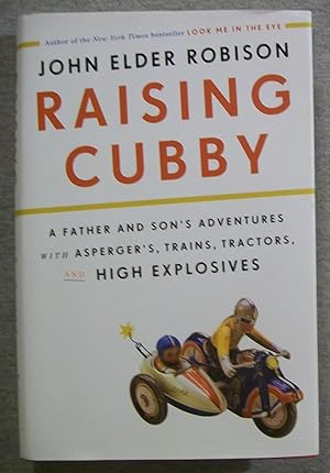 Image du vendeur pour Raising Cubby: A Father and Son's Adventures with Asperger's, Trains, Tractors, and High Explosives mis en vente par Book Nook
