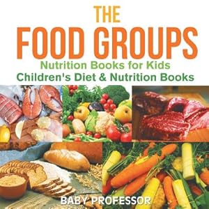 Immagine del venditore per The Food Groups - Nutrition Books for Kids - Children's Diet & Nutrition Books (Paperback or Softback) venduto da BargainBookStores