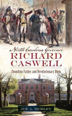 Seller image for North Carolina Governor Richard Caswell: Founding Father and Revolutionary Hero (Hardback or Cased Book) for sale by BargainBookStores