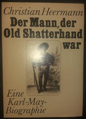 Imagen del vendedor de Der Mann, der Old Shatterhand war. Eine Karl May Biographie. a la venta por buch-radel