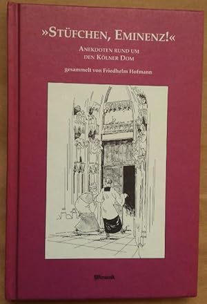 "Stüfchen, Eminenz!" Anekdoten rund um den Kölner Dom.
