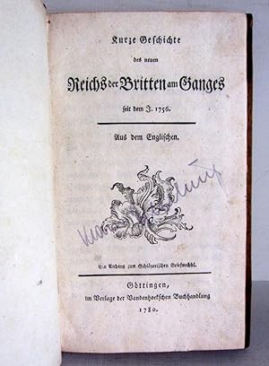Kurze Geschichte des neuen Reichs der Britten am Ganges seit dem Jahr 1756 - ein Anhang zum Schlö...