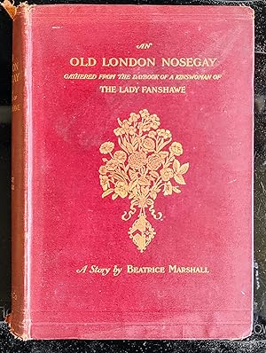 Imagen del vendedor de An Old London Nosegay Gathered from the daybook of Mistress Lovejoy Young, Kinswoman by marriage of the Lady Fanshawe a la venta por Shore Books