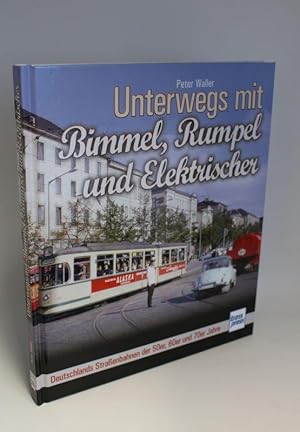Unterwegs mit Bimmel, Rumpel und Elektrischer Deutschlands Straßenbahnen der 50er, 60er und 70er ...
