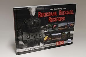 Reichsbahn, Rucksack, Reisefieber Eine ungewöhnliche Reise durch die DDR