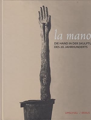 Bild des Verkufers fr La Mano. Die Hand In Der Skulptur Des 20. Jahrhunderts. Staedtisches Museum Heilbronn, 21. Mai - 29. August 1999 zum Verkauf von Stefan Schuelke Fine Books