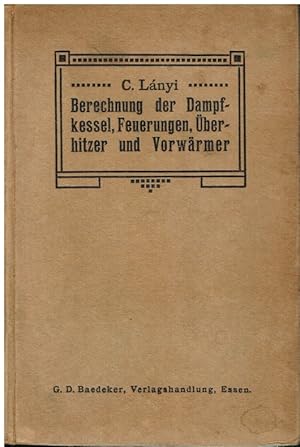 Berechnung der Dampfkessel, Feuerungen, Überhitzer und Vorwärmer. Nebst Anhang über Dampf- und Lu...