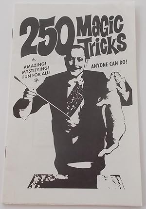 250 Magic Tricks Anyone Can Do! [Also: Every Boy or Girl Can Do] Amazing! Mystifying! Fun For All!