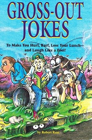 Seller image for GROSS-OUT JOKES TO MAKE YOU HURL, BARF, LOSE YOUR LUNCH-AND LAUGH LIKE A FOOL! for sale by Z-A LLC