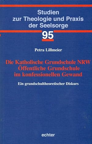 Die Katholische Grundschule NRW. Öffentliche Grundschule im konfessionellen Gewand. Ein grundschu...