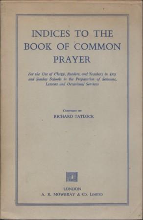 Seller image for Indices to the Book of Common Prayer : For the Use of Clergy, Readers, and Teachers in Day and Sunday Schools in the Preparation of Sermons, Lessons and Occasional Services. for sale by Richard V. Wells ABA, ILAB