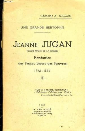 Bild des Verkufers fr UNE GRANDE BRETONNE - JEANNE JUGAN (SOEUR MARIE DE LA CROIX) - FONDATRICE DES PETITES SOEURS DES PAUVRES 1792-1879. zum Verkauf von Le-Livre