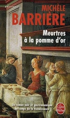 meurtres à la pomme d'or ; roman noir et gastronomique au temps de la renaissance