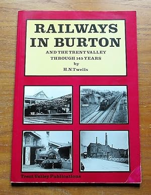 Railways in Burton and the Trent Valley Through 145 Years.