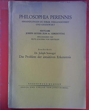 Seller image for PHILOSOPHIA PERENNIS. Abhandlungen zu ihrer Vergangenheit und Gegenwart. Festgabe Joseph Geyser zum 60. Geburtstag. Sonderheft: Dr. Josef Somogyi. Das Problem der intuitiven Erkenntnis. for sale by biblion2