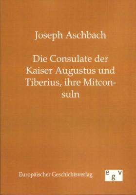 Bild des Verkufers fr Die Consulate der Kaiser Augustus und Tiberius, ihre Mitconsuln. zum Verkauf von Antiquariat Jenischek