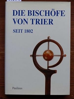 Die Bischöfe von Trier seit 1802. Festgabe für Bischof Dr. Hermann Josef Spital zum 70. Geburtsta...