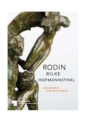 Bild des Verkufers fr Rodin - Rilke - Hofmannsthal : Der Mensch und sein Genius. Katalog zur Ausstellung in der Alten Nationalgalerie Berlin, 2017/2018 zum Verkauf von AHA-BUCH GmbH