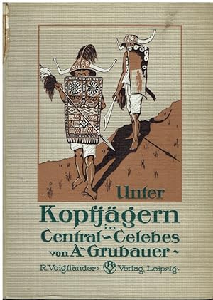 Imagen del vendedor de Unter Kopfjgern in Central-Celebes. Ethnologische Streifzge in Sdost- und Central-Celebes. a la venta por Antiquariat Bernhardt