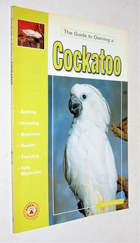 Imagen del vendedor de The Guide to Owning a Cockatoo. Buying, housing, nutrition, health, training, fully illustrated. a la venta por Antiquariat Stefan Wulf