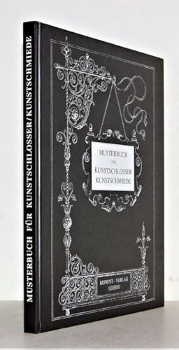 Bild des Verkufers fr Musterbuch fr Kunstschlosser, Kunstschmiede. Handwerkskunst der Schlosser vom 14. bis 17. Jahrhundert. Reprint der Originalausgabe Stuttgart 1885. zum Verkauf von Antiquariat Stefan Wulf