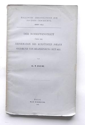 Der Schriftenstreit über die Reformation des Kurfürsten Johann Sigismund von Brandenburg seit 1613.