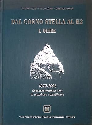 Dal Corno Stella al K2 e oltre. 1872-1996. Centoventicinque anni di alpinismo valtellinese