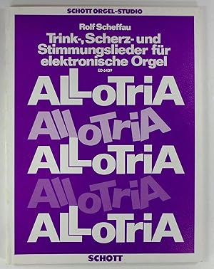 Allotria. Trink-, Scherz- und Stimmungslieder für elektronische Orgel. ED 6439.