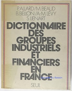 Seller image for Dictionnaire des groupes industriels et financiers en France for sale by Librairie du Bassin