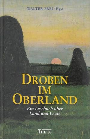 Droben im Oberland : ein Lesebuch über Land und Leute. hrsg. von Walter Frei / Alb und Donau, Kun...
